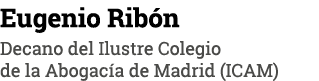 Eugenio Ribón Decano del Ilustre Colegio de la Abogacía de Madrid (ICAM)
