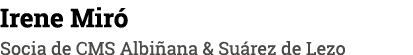 Irene Miró Socia de CMS Albiñana & Suárez de Lezo