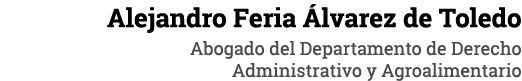 Alejandro Feria Álvarez de Toledo Abogado del Departamento de Derecho Administrativo y Agroalimentario