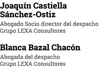 Joaquín Castiella Sánchez-Ostiz Abogado Socio director del despacho Grupo LEXA Consultores Blanca Bazal Chacón Abogad   