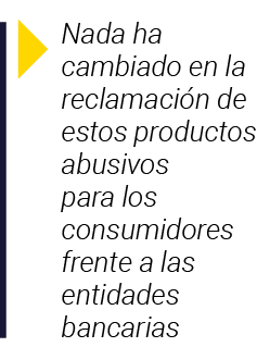  Nada ha cambiado en la reclamación de estos productos abusivos para los consumidores frente a las entidades bancarias