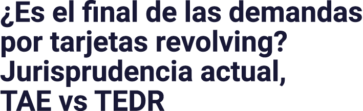  Es el final de las demandas por tarjetas revolving  Jurisprudencia actual, TAE vs TEDR