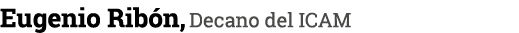 Eugenio Ribón, Decano del ICAM