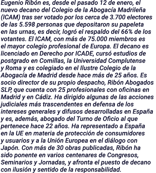 Eugenio Ribón es, desde el pasado 12 de enero, el nuevo decano del Colegio de la Abogacía Madrileña (ICAM) tras ser v   