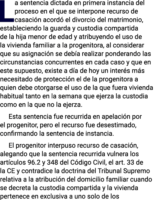 La sentencia dictada en primera instancia del proceso en el que se interpone recurso de casación acordó el divorcio d   