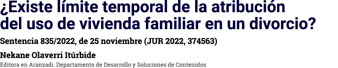  Existe límite temporal de la atribución del uso de vivienda familiar en un divorcio  Sentencia 835 2022, de 25 novie   