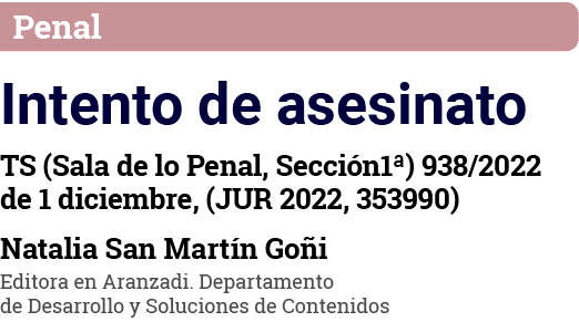 Penal Intento de asesinato TS (Sala de lo Penal, Sección1 ) 938 2022 de 1 diciembre, (JUR 2022, 353990) Natalia San M   