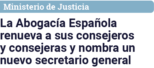 Ministerio de Justicia La Abogacía Española renueva a sus consejeros y consejeras y nombra un nuevo secretario general