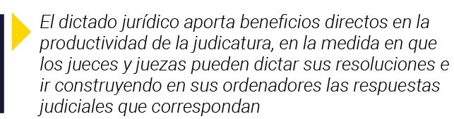  El dictado jurídico aporta beneficios directos en la productividad de la judicatura, en la medida en que los jueces    