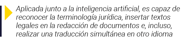  Aplicada junto a la inteligencia artificial, es capaz de reconocer la terminología jurídica, insertar textos legales   