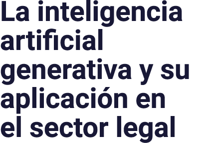 La inteligencia artificial generativa y su aplicación en el sector legal