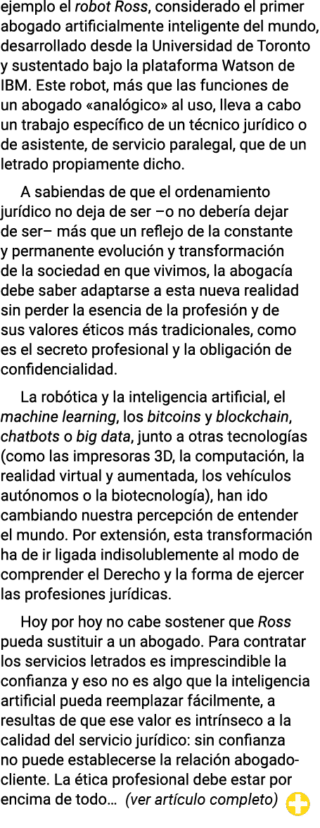 ejemplo el robot Ross, considerado el primer abogado artificialmente inteligente del mundo, desarrollado desde la Uni   