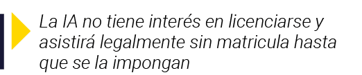  La IA no tiene interés en licenciarse y asistirá legalmente sin matricula hasta que se la impongan