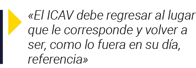   El ICAV debe regresar al lugar que le corresponde y volver a ser, como lo fuera en su día, referencia 