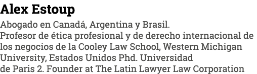 Alex Estoup Abogado en Canadá, Argentina y Brasil  Profesor de ética profesional y de derecho internacional de los ne   