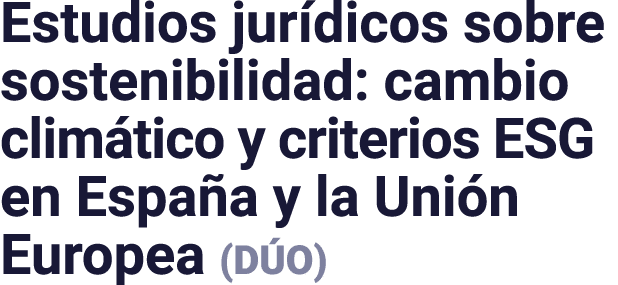 Estudios jurídicos sobre sostenibilidad: cambio climático y criterios ESG en España y la Unión Europea (DÚO)
