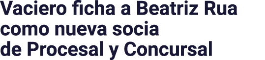 Vaciero ficha a Beatriz Rua como nueva socia de Procesal y Concursal