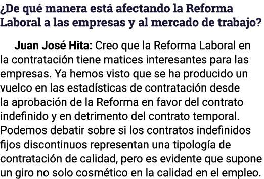  De qué manera está afectando la Reforma Laboral a las empresas y al mercado de trabajo   Juan José Hita: Creo que la   