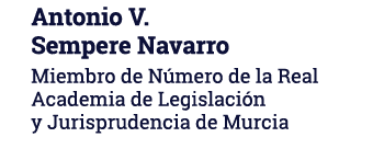 Antonio V  Sempere Navarro Miembro de Número de la Real Academia de Legislación y Jurisprudencia de Murcia