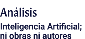 Análisis Inteligencia Artificial; ni obras ni autores