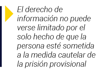  El derecho de información no puede verse limitado por el solo hecho de que la persona esté sometida a la medida caut   
