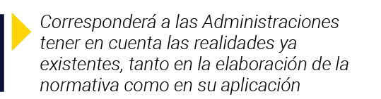  Corresponderá a las Administraciones tener en cuenta las realidades ya existentes, tanto en la elaboración de la nor   