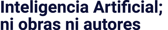 Inteligencia Artificial; ni obras ni autores