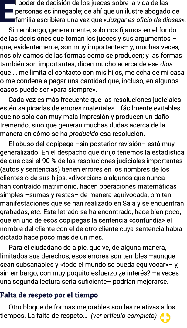 El poder de decisión de los jueces sobre la vida de las personas es innegable; de ahí que un ilustre abogado de famil   