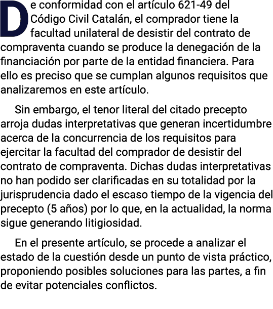 De conformidad con el artículo 621-49 del Código Civil Catalán, el comprador tiene la facultad unilateral de desistir   