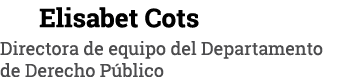   Elisabet Cots Directora de equipo del Departamento de Derecho Público