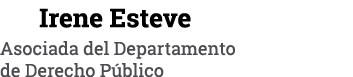   Irene Esteve Asociada del Departamento de Derecho Público
