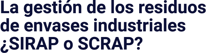 La gestión de los residuos de envases industriales  SIRAP o SCRAP 