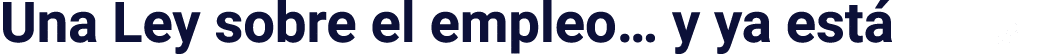 Una Ley sobre el empleo  y ya está J&F
