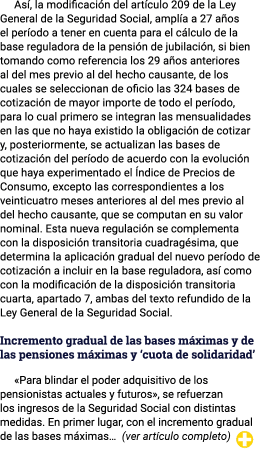 Así, la modificación del artículo 209 de la Ley General de la Seguridad Social, amplía a 27 años el período a tener e   