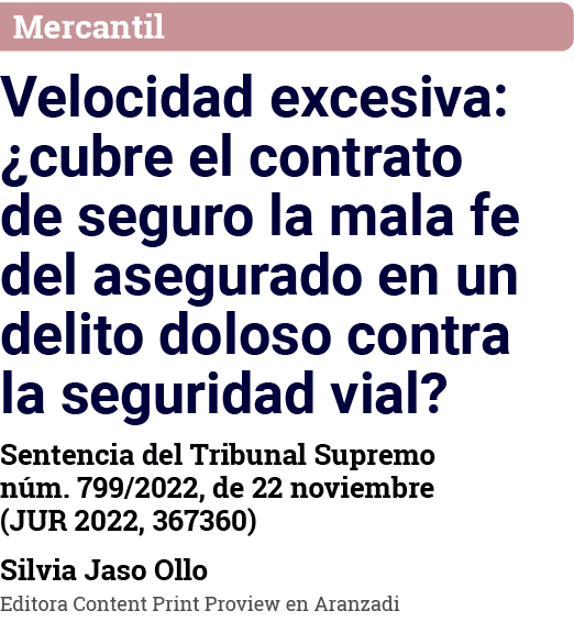 Mercantil Velocidad excesiva:  cubre el contrato de seguro la mala fe del asegurado en un delito doloso contra la seg   