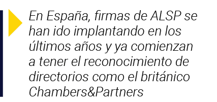 En España, firmas de ALSP se han ido implantando en los últimos años y ya comienzan a tener el reconocimiento de dir   
