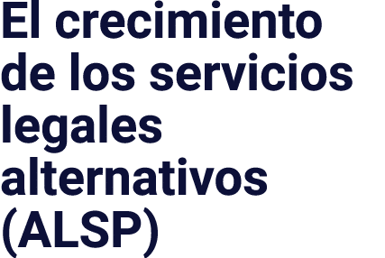 El crecimiento de los servicios legales alternativos (ALSP)