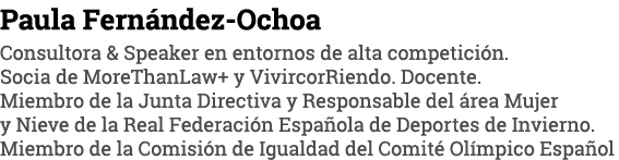Paula Fernández-Ochoa Consultora & Speaker en entornos de alta competición  Socia de MoreThanLaw+ y VivircorRiendo  D   