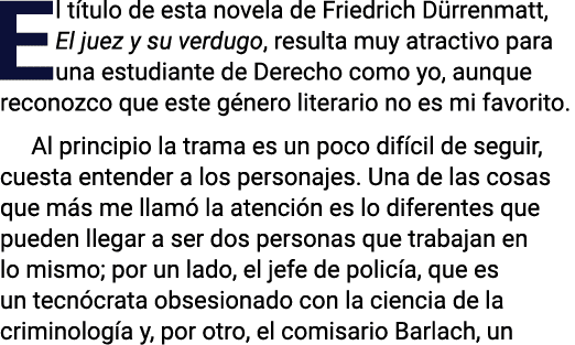 El título de esta novela de Friedrich Dürrenmatt, El juez y su verdugo, resulta muy atractivo para una estudiante de    