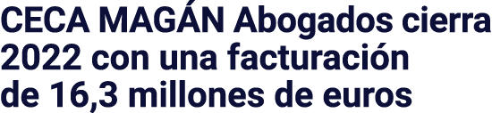 CECA MAGÁN Abogados cierra 2022 con una facturación de 16,3 millones de euros