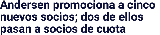 Andersen promociona a cinco nuevos socios; dos de ellos pasan a socios de cuota
