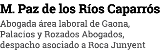M  Paz de los Ríos Caparrós Abogada área laboral de Gaona, Palacios y Rozados Abogados, despacho asociado a Roca Junyent