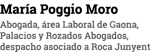 María Poggio Moro Abogada, área Laboral de Gaona, Palacios y Rozados Abogados, despacho asociado a Roca Junyent