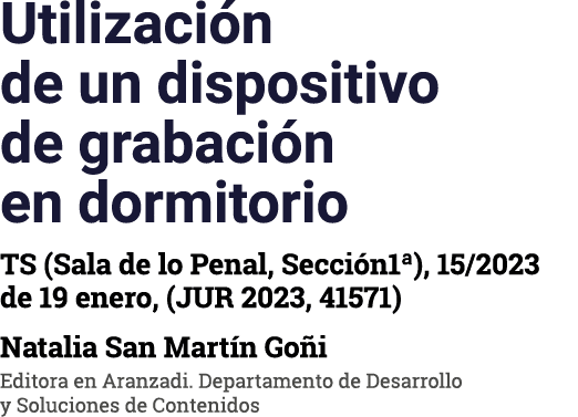 Utilización de un dispositivo de grabación en dormitorio TS (Sala de lo Penal, Sección1 ), 15 2023 de 19 enero, (JUR    