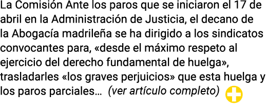 La Comisión Ante los paros que se iniciaron el 17 de abril en la Administración de Justicia, el decano de la Abogacía   