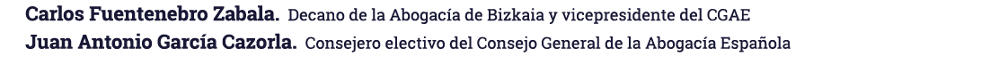 Carlos Fuentenebro Zabala  Decano de la Abogacía de Bizkaia y vicepresidente del CGAE Juan Antonio García Cazorla  Co   