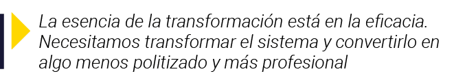  La esencia de la transformación está en la eficacia  Necesitamos transformar el sistema y convertirlo en algo menos    