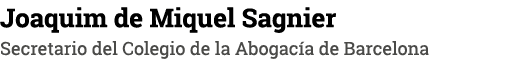 Joaquim de Miquel Sagnier Secretario del Colegio de la Abogacía de Barcelona