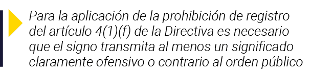  Para la aplicación de la prohibición de registro del artículo 4(1)(f) de la Directiva es necesario que el signo tran   