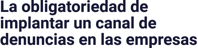 La obligatoriedad de implantar un canal de denuncias en las empresas